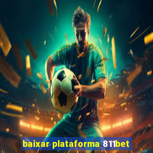 baixar plataforma 811bet